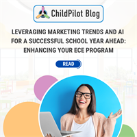 Leveraging Marketing Trends and AI for a Successful School Year Ahead: Enhancing Your ECE Program
