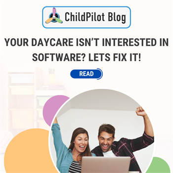 Your Daycare Isn’t Interested In Software? Let's Fix It!