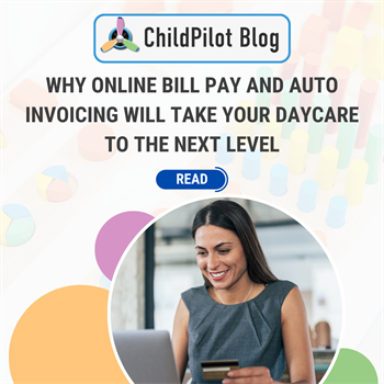 Why Online Bill Pay & Auto Invoicing Will Take Your Daycare To The Next Level