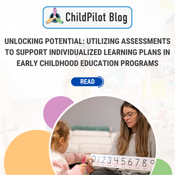 Unlocking Potential: Utilizing Assessments to Support Individualized Learning Plans in Early Childhood Education Programs