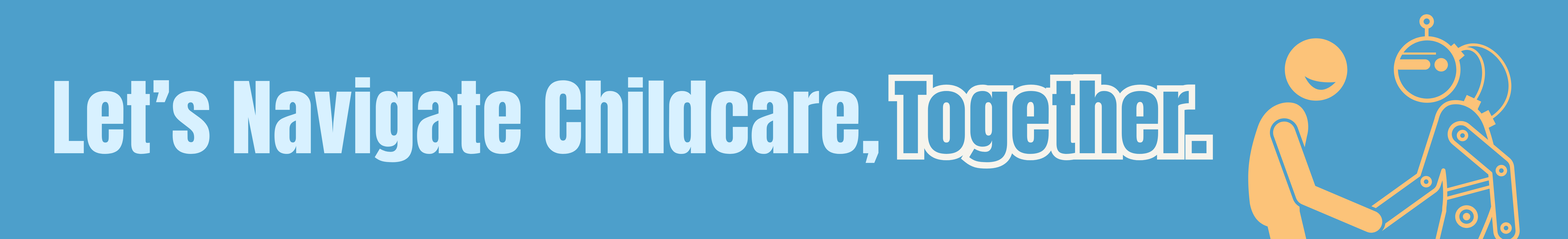 Let's navigate childcare, together.