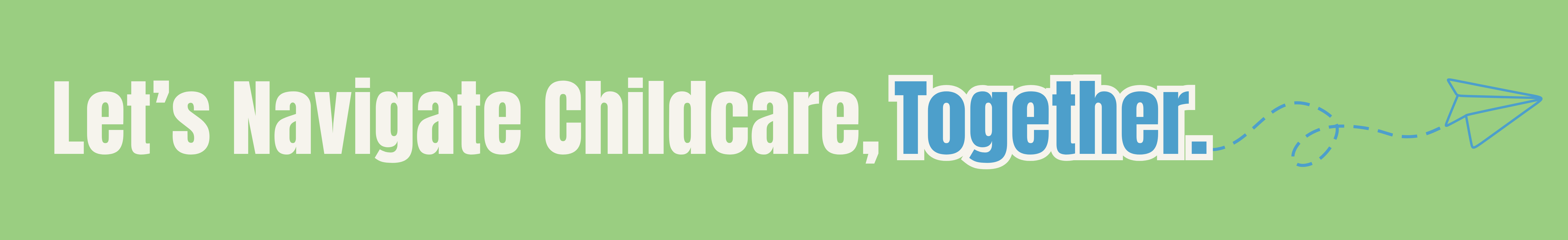 Let's navigate childcare, together.