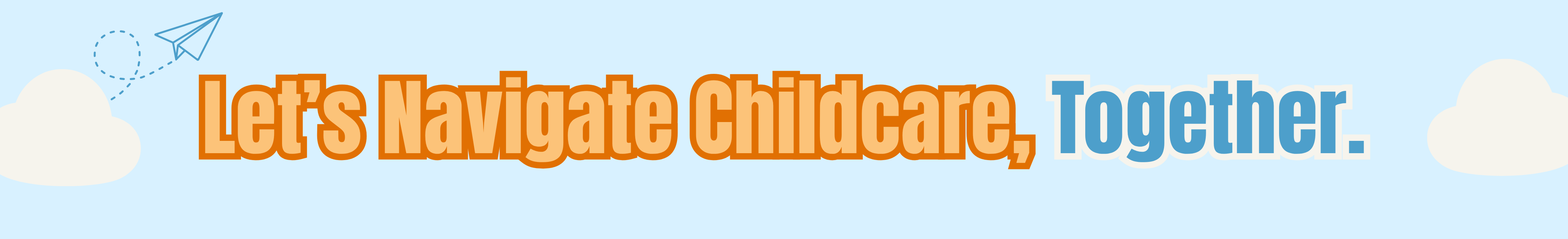 Let's Navigate Childcare, Together.