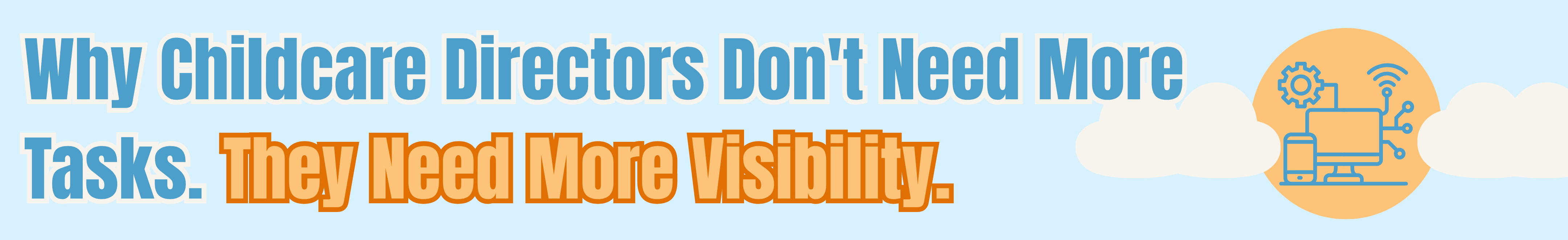 Why Childcare Directors Don't Need More Tasks. They Need More Visibility.