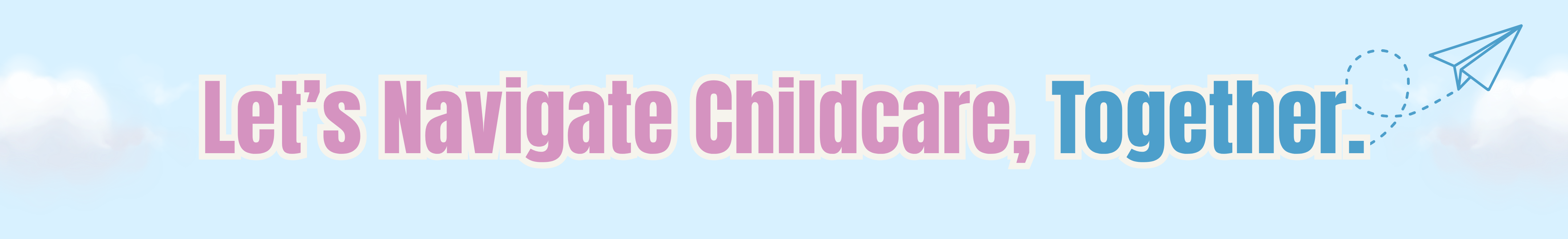 Let's Navigate Childcare, Together.