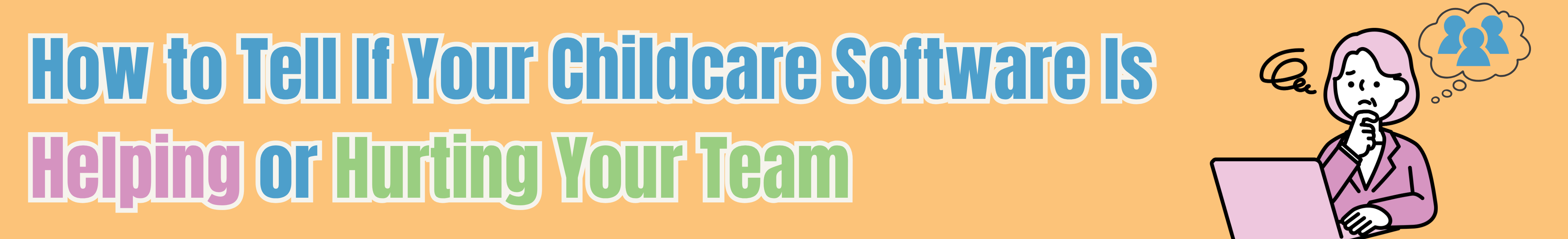 How to Tell If Your Childcare Software Is Helping or Hurting Your Team