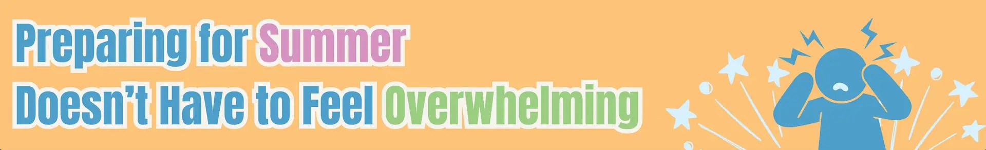 Preparing for Summer Doesn't Have to Feel Overwhelming