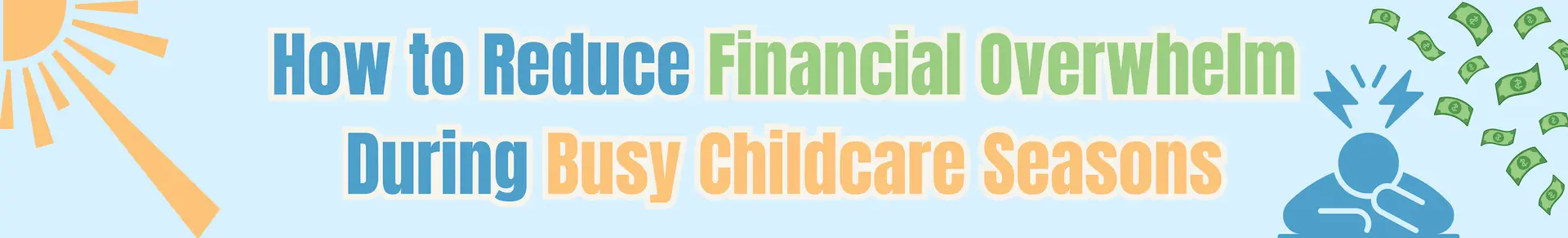 How to Reduce Financial Overwhelm During Busy Childcare Seasons